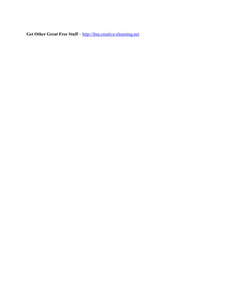 Get Other Great Free Stuff – http://free.creative-elearning.net
 