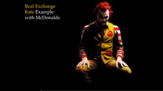 Real Exchange
Rate Example
with McDonalds
 