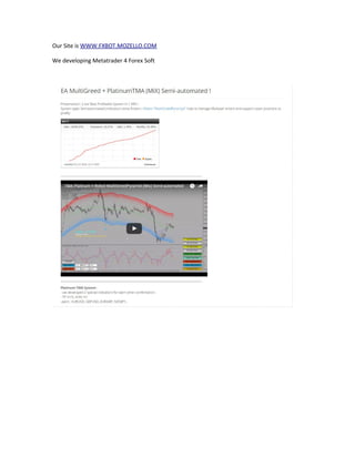 Our Site is WWW.FXBOT.MOZELLO.COM
We developing Metatrader 4 Forex Soft
 