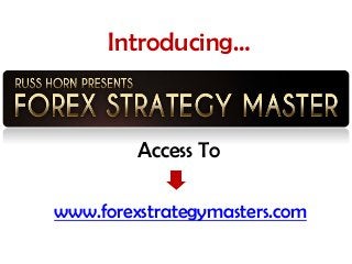 Introducing…

Access To
www.forexstrategymasters.com

 