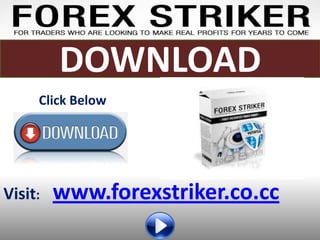 DOWNLOAD
     Click Below




Visit:   www.forexstriker.co.cc
 