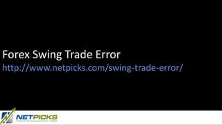 Forex Swing Trade Error
http://www.netpicks.com/swing-trade-error/
 