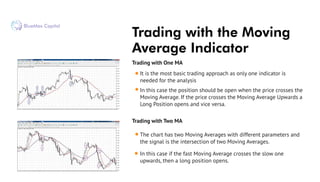 It is the most basic trading approach as only one indicator is
needed for the analysis
Trading with the Moving
Average Ind...