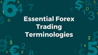 Essential Forex
Trading
Terminologies
 