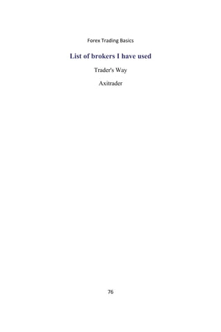 Forex Trading Basics
List of brokers I have used
Trader's Way
Axitrader
76
 