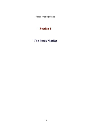 Forex Trading Basics
Section 1
The Forex Market
15
 
