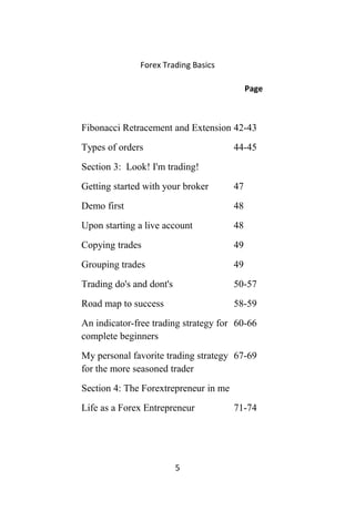 Forex Trading Basics
Page
Fibonacci Retracement and Extension 42-43
Types of orders 44-45
Section 3: Look! I'm trading!
Ge...