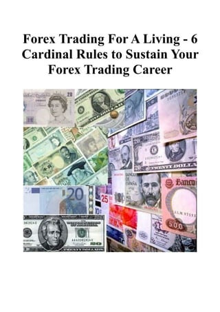 Forex Trading For A Living - 6
Cardinal Rules to Sustain Your
    Forex Trading Career
 