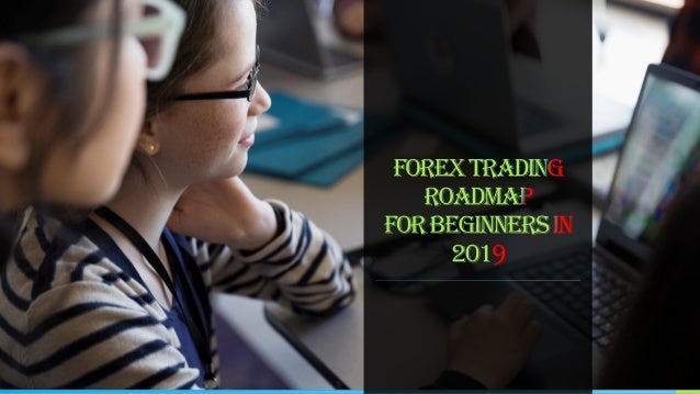 Forex Trading Roadmap For Beginners In 2019 - 