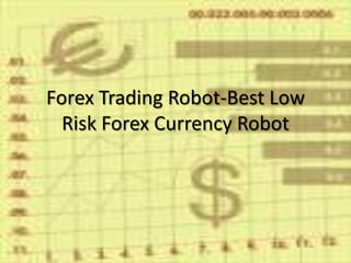 Forex Trading Robot-Best Low Risk Forex Currency Robot 