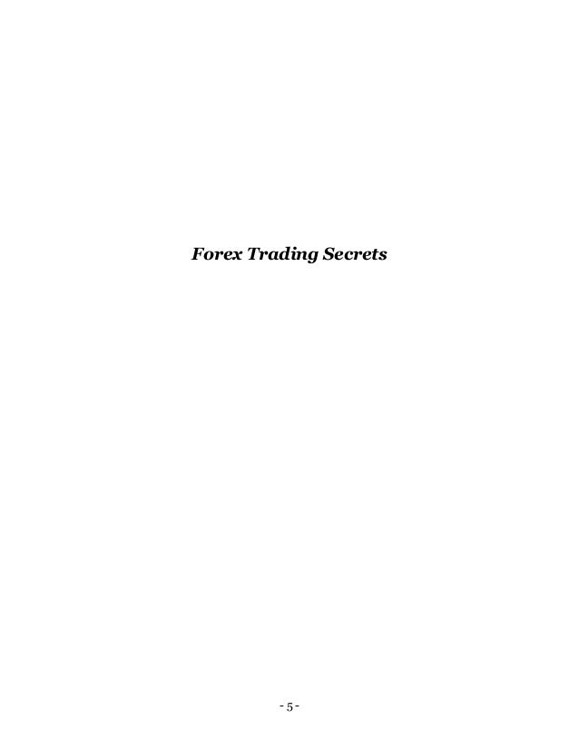 - 5 -
Forex Trading Secrets
 