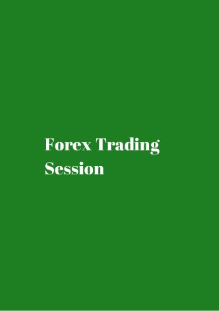 Forex Trading 
Session 
 