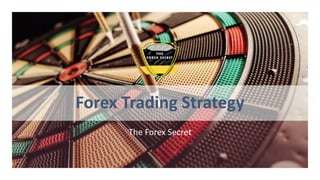 Forex Trading Strategy
The Forex Secret
 