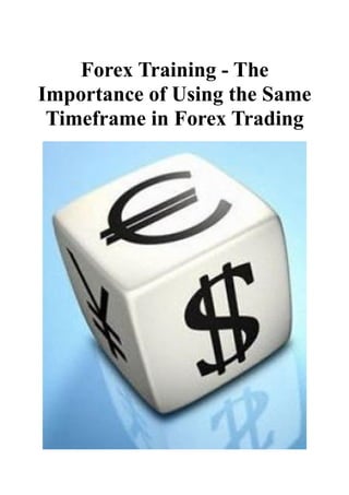 Forex Training - The
Importance of Using the Same
 Timeframe in Forex Trading
 