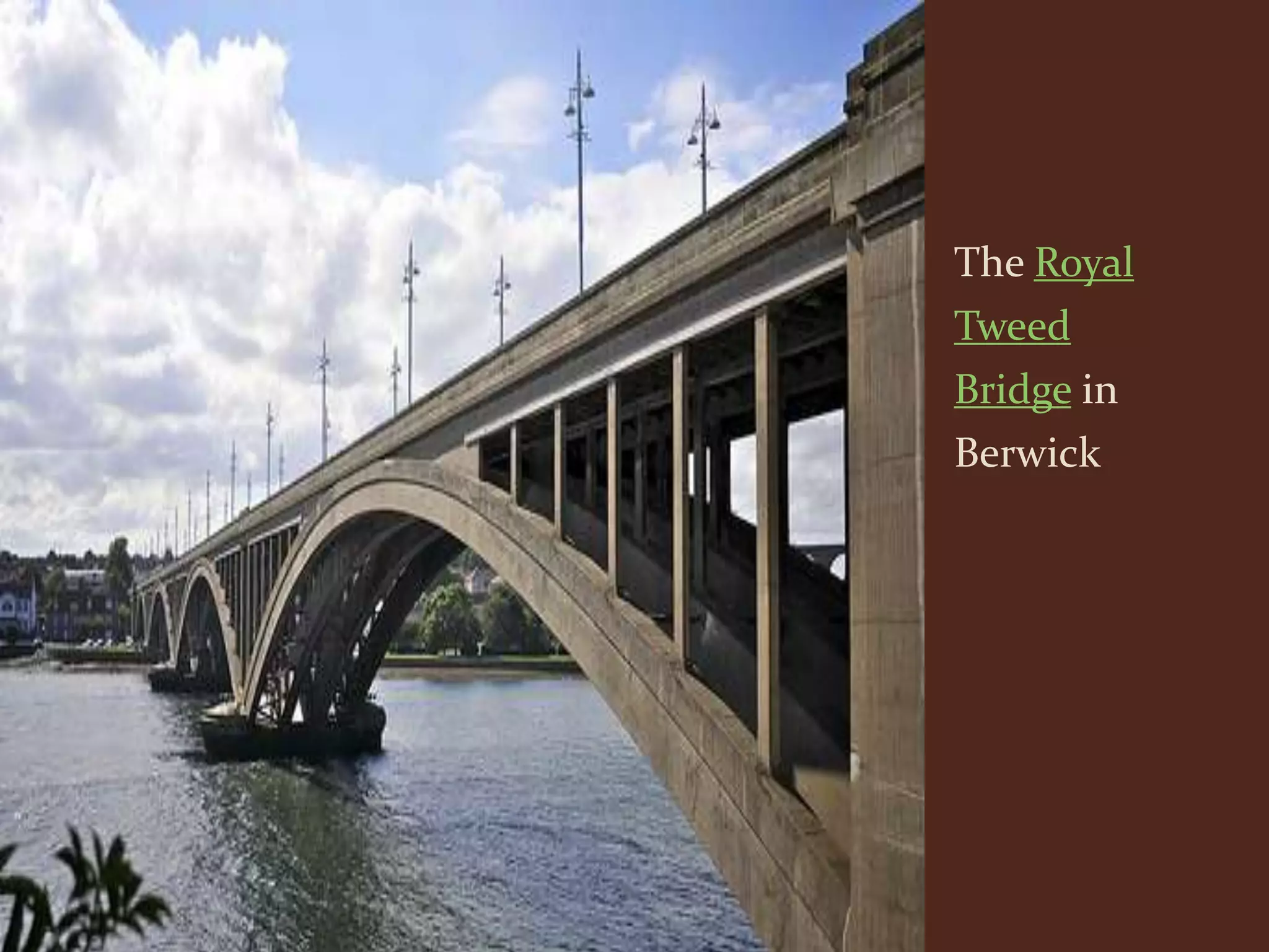 The Royal
Tweed
Bridge in
Berwick
 