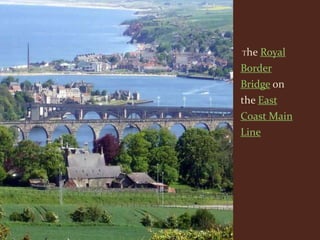 The   Royal
Border
Bridge on
the East
Coast Main
Line
 