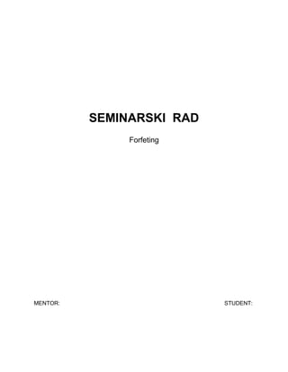 SEMINARSKI RAD
Forfeting
MENTOR: STUDENT:
 