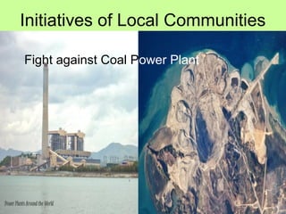 Initiatives of Local Communities
Fight against Coal Power Plant
 