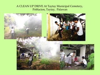 A CLEAN UP DRIVE At Taytay Municipal Cemetery,
Poblacion, Taytay, Palawan
 