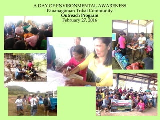 A DAY OF ENVIRONMENTAL AWARENESS
Pananagoman Tribal Community
Outreach Program
February 27, 2016
 