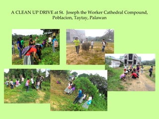 A CLEAN UP DRIVE at St. Joseph the Worker Cathedral Compound,
Poblacion, Taytay, Palawan
 