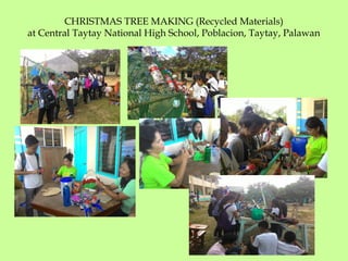 CHRISTMAS TREE MAKING (Recycled Materials)
at Central Taytay National High School, Poblacion, Taytay, Palawan
 
