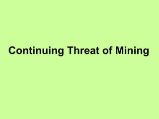 Continuing Threat of Mining
 