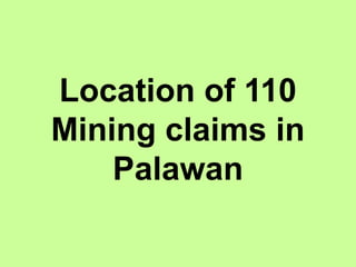 Location of 110
Mining claims in
Palawan
 