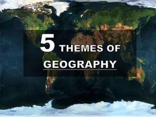 Geography - 5 themes of georaphy