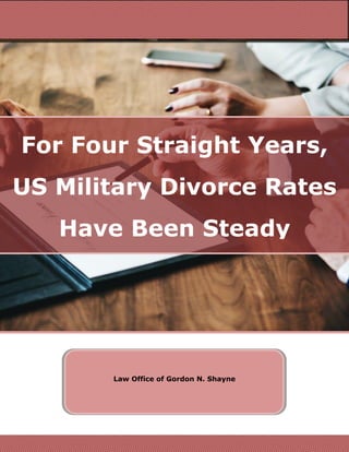 For Four Straight Years,
US Military Divorce Rates
Have Been Steady
Law Office of Gordon N. Shayne
 