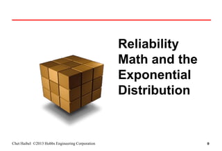 Chet Haibel ©2013 Hobbs Engineering Corporation
Reliability
Math and the
Exponential
Distribution
0
0
 