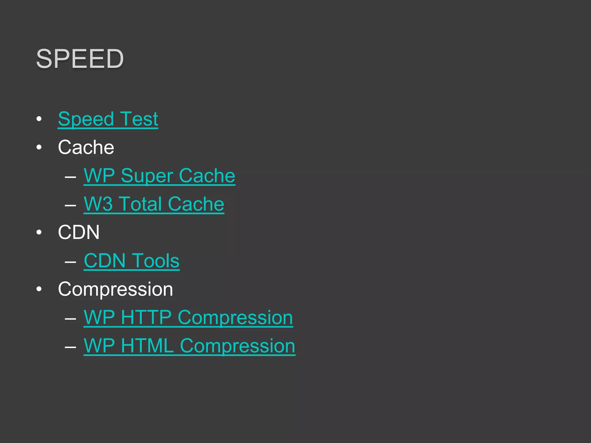 SpeedSpeed TestCacheWP Super CacheW3 Total CacheCDNCDN ToolsCompressionWP HTTP CompressionWP HTML Compression