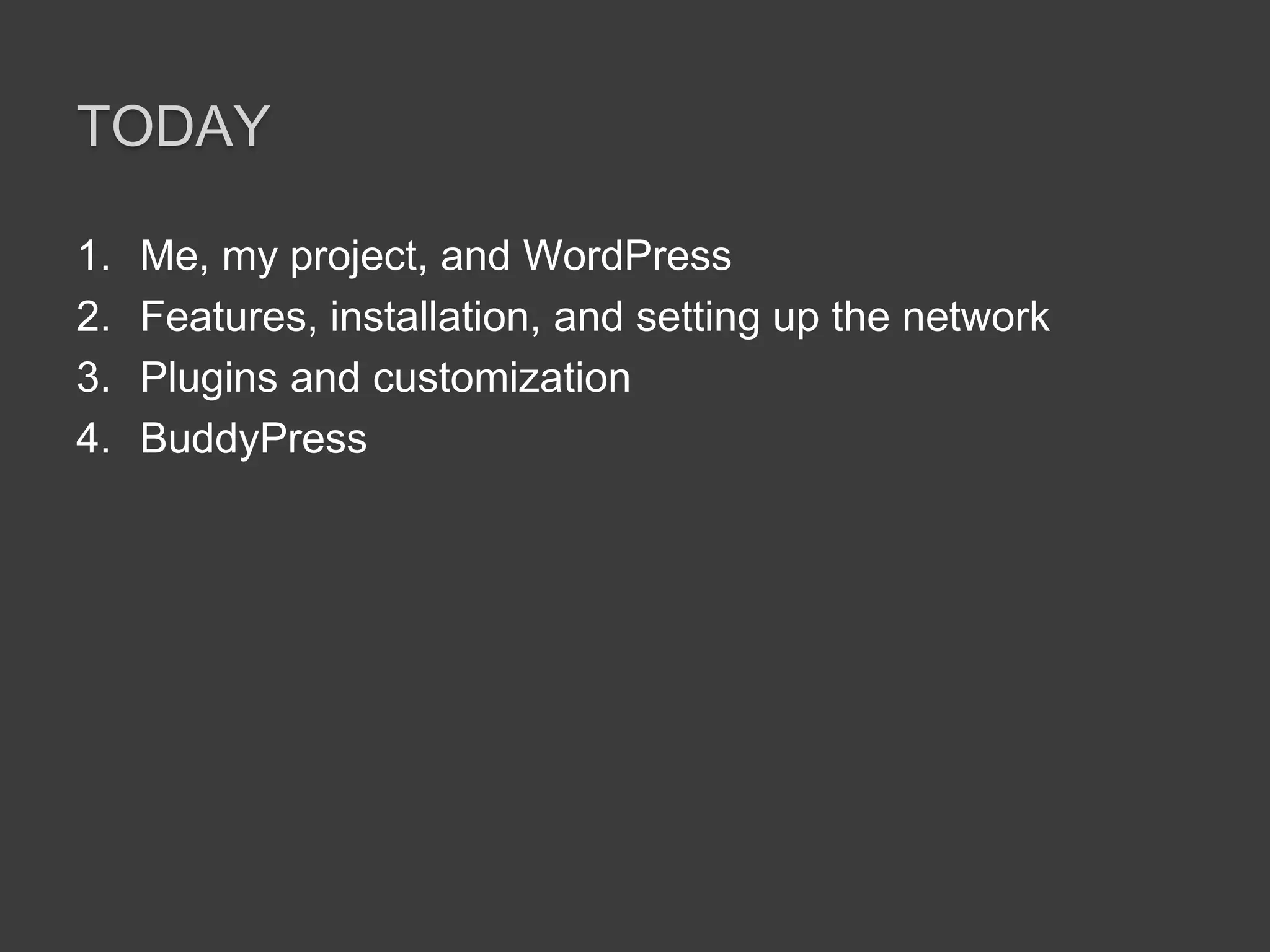 TodayMe, my project, andWordPressFeatures, installation, and setting up the networkPlugins and customizationBuddyPress
