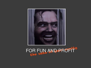 For fun and profit - PSU 2011