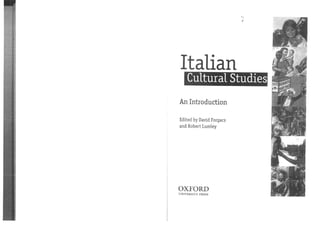•.I
•
Italian
Cultural Studies
An Introduction
Edited by David Forgacs
and Robert Lumley
OXFORD
UNIVERSITY PRESS
 