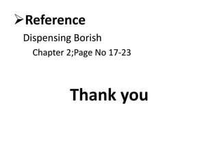 Reference
Dispensing Borish
Chapter 2;Page No 17-23
Thank you
 