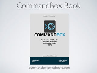 CommandBox Book
commandbox.ortusbooks.com
 