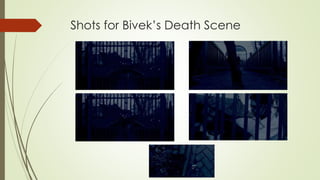 Shots for Bivek’s Death Scene
 