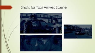 Shots for Taxi Arrives Scene
 