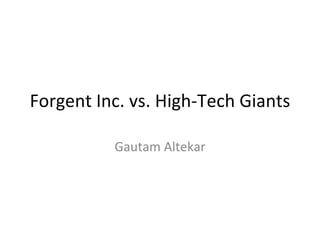 Forgent Inc. vs. High-Tech Giants Gautam Altekar 
