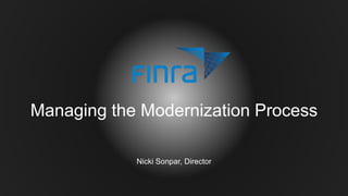 Nicki Sonpar, Director
Managing the Modernization Process
 