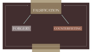 FALSIFICATION
FORGERY COUNTERFIETING
 