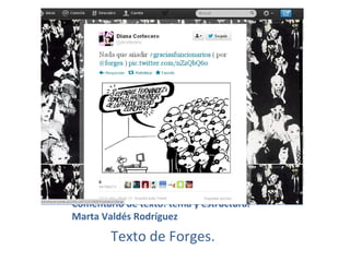 Comentario de texto: tema y estructura. 
Marta Valdés Rodríguez 
Texto de Forges. 
 