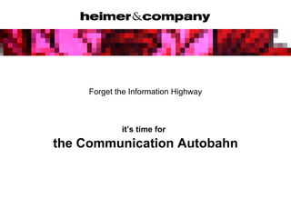 Forget the Information Highway it’s time for   the Communication Autobahn 
