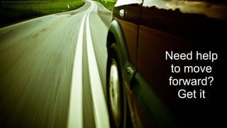 Need help
to move
forward?
Get it
 
