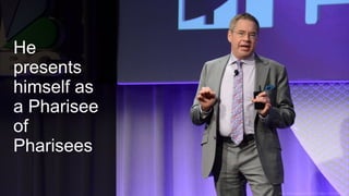 He
presents
himself as
a Pharisee
of
Pharisees
 