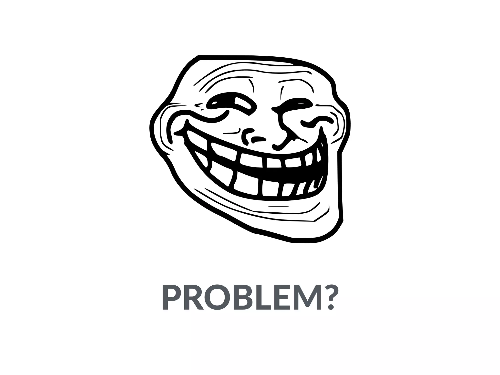 PROBLEM?
 