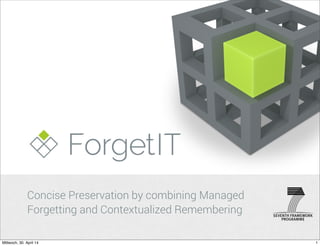 Concise Preservation by combining Managed
Forgetting and Contextualized Remembering
1Mittwoch, 30. April 14
 
