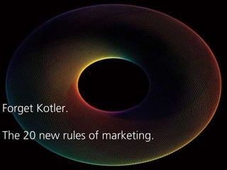 Forget Kotler.

The 20 new rules of marketing.
 