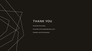 THANK YOU
Fernando Fernandez
fernando.m.fernandez@inetum.com
linkedin.com/in/fernandez/
 